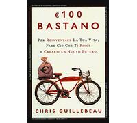 Euro 100 bastano. Per reinventare la tua vita, fare ciò che ti piace e crearti un nuovo futuro