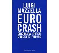 Euro crash. Cinquanta ipotesi d'incerto futuro