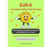 Euro e il tesoro della Città Curiosa: Il libro-gioco di educazione finanziaria per bambini da 6 a 10 anni