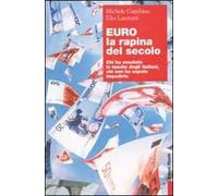 Euro, la rapina del secolo. Chi ha svuotato le tasche degli italiani, chi non ha saputo impedirlo