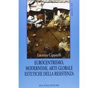Eurocentrismo, modernismi, arte globale, estetiche della resistenza