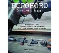 Eurohobo: (And I'm a Hobo!) a How-To Zine about Tramping, Freight Train Hopping, and Free Riding Passenger Trains in Europe
