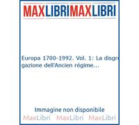 Europa 1700-1992. Vol. 1: La disgregazione dell'Ancien régime... - [Electa]