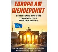 Europa am Wendepunkt: DEUTSCHLAND ZWISCHEN VERANTWORTUNG, KRISE UND ZUKUNFT
