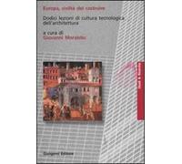 Europa, civiltà del costruire. Dodici lezioni di cultura tecnologica dell'architettura