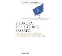 Europa del futuro passato. L'integrazione europea e la «sindrome di Rimbau...