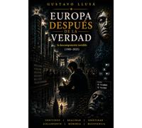 Europa después de la verdad: La descomposición invisible (1980-2025)