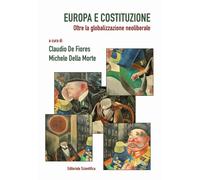 Europa e Costituzione. Oltre la globalizzazione neoliberale - De Fiores C....