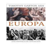 Europa: Eine persönliche Geschichte: Eine persönliche Geschichte, Garton Ash,