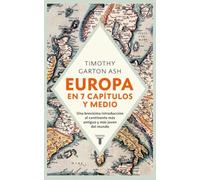 Europa en siete capítulos y medio: Una brevísima introducción al continente más antiguo y más joven del mundo.