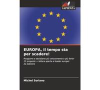EUROPA, il tempo sta per scadere!: Reagiamo e decidiamo più velocemente e più forte!15 proposte + lettera aperta ai leader europei 2a edizione
