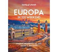 Europa in 100 weekend. Itinerari inconsueti tra arte, natura e tradizione. Ediz. illustrata
