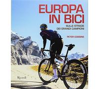 Europa in bici. Sulle strade dei grandi campioni