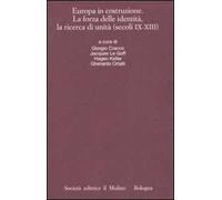 Europa in costruzione. La forza delle identità, la ricerca di unità (secoli IX-XIII). Atti della XLVI settimana di studio (Trento, 15-19 settembre 2003)