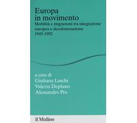 Europa in movimento. Mobilità e migrazioni tra integrazione europea e deco...
