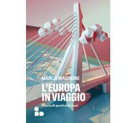 EUROPA IN VIAGGIO. STORIE DI PONTI E DI MURI (L') - Magnone Marco - 2022