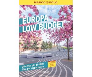 EUROPA LOW BUDGET. Una guida di viaggio, 25 città, oltre 1000 idee per risparmiare. Weekend e viaggi brevi in Europa con i consigli low cost dei migliori esperti.