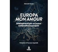 Europa mon amour. Orientamenti per un nuovo nazionalismo europeo