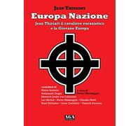 Europa Nazione. Jean Thiriart il cavaliere eurasiatico e la Giovane Europa