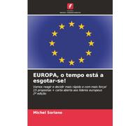 EUROPA, o tempo está a esgotar-se!: Vamos reagir e decidir mais rápido e com mais força!15 propostas + carta aberta aos líderes europeus 2ª edição