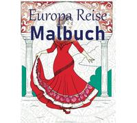 Europa-Reise Malbuch: Malerisch auf Entdeckungsreise gehen mit tollen Motiven quer durch Europa