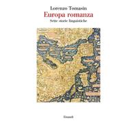 Europa romanza. Sette storie linguistiche - Tomasin Lorenzo