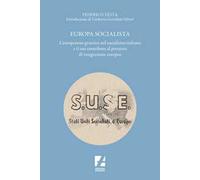 Europa socialista. L'europeismo genetico nel socialismo italiano e il suo contributo al processo di integrazione europea