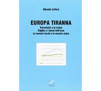EUROPA TIRANNA Varoufakis e la trojka Stiglitz e i danni dell’euro Le monete locali e la moneta unica