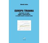 EUROPA TIRANNA Varoufakis e la trojka Stiglitz e i danni dell’euro Le monete locali e la moneta unica