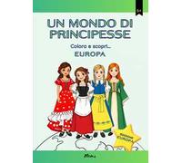 Europa. Un mondo di principesse. Colora e scopri...