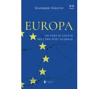 Europa. Un vaso di coccio nell'era post globale - Giaccio Giuseppe