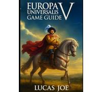 Europa Universalis V Game Guide: Forge Empires, Shape History, and Conquer the World