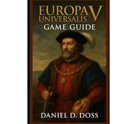 Europa Universalis V Game Guide: Master the Art of Empire-Building, Diplomacy, and Global Strategy in Paradox’s Grandest Vision Yet
