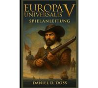Europa Universalis V Spielanleitung: Meistern Sie die Kunst des Imperiumsaufbaus, der Diplomatie und der globalen Strategie in Paradox‘ bisher großartigster Vision