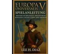 Europa Universalis V Spielanleitung: Meistern Sie Diplomatie, Kriegsführung, Wirtschaft und den Aufbau eines Imperiums