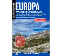 EUROPA WANDERFÜHRER 2026: Entdecken Sie verborgene Schätze, geheime Pfade, preisgünstige Wanderungen und verschneite Rückzugsorte abseits der Massen