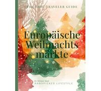 Europäische Weihnachtsmärkte: Reiseführer Wien, Straßburg, Nürnberg, Prag, Dresden & Basel - Daten, Tipps & Winter-Highlights