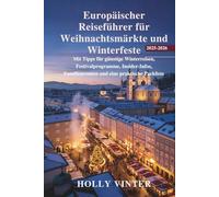 Europäischer Reiseführer für Weihnachtsmärkte und Winterfeste 2025-2026: Mit Tipps für günstige Winterreisen, Festivalprogramme, Insider-Infos, Familienrouten und eine praktische Packliste