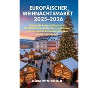 EUROPÄISCHER WEIHNACHTSMARKT 2025-2026: Saisonale Feste, kulinarische Köstlichkeiten, kulturelle Traditionen und versteckte Reiseziele auf dem ganzen Kontinent