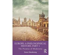 Europe: A Philosophical History, Part 1: The Promise of Modernity