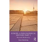 Europe: A Philosophical History, Part 2: Beyond Modernity