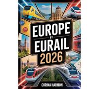Europe by Eurail 2026: Train Travel Guide with Pass Tips, Scenic Routes, Budget & Luxury Itineraries, Hidden Gems, City Guides, and Travel Planning Strategies
