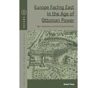 Europe Facing East in the Age of Ottoman Power: War, Diplomacy, and the Composite State: 40