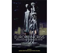 Europe in Crisis: Intellectuals and the European Idea 1917-1957