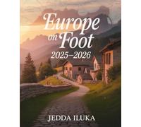 EUROPE ON FOOT 2025-2026(COLORED): A COMPREHENSIVE GUIDE TO EUROPE'S MOST SCENIC, HISTORIC, AND INVIGORATING WALKING TRAILS