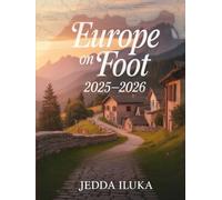 EUROPE ON FOOT 2025-2026(COLORED): A COMPREHENSIVE GUIDE TO EUROPE'S MOST SCENIC, HISTORIC, AND INVIGORATING WALKING TRAILS