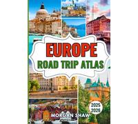 Europe Road Trip Atlas 2025-2026: Navigate Europe’s Iconic and Hidden Roads with 40+ Scenic Routes, Curated Stops, Travel Tips, and Road-Tested Itineraries for 2025-2026