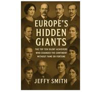 Europe’s Hidden Giants: The Top Ten Silent Achievers Who Changed the Continent Without Fame or Fortune