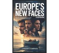 Europe’s New Faces: A Film Review: Migration, Resilience, and the Human Journey Across the Mediterranean