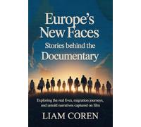 Europe’s New Faces: Stories Behind the Documentary: Exploring the Real Lives, Migration Journeys, and Untold Narratives Captured on Film